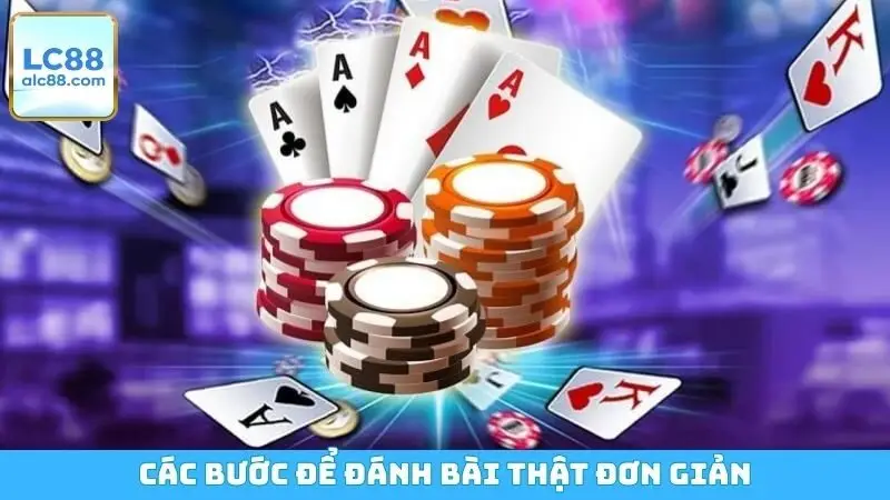 Các bước để đánh bài thật đơn giản