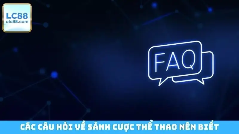 Các câu hỏi về sảnh cược thể thao nên biết