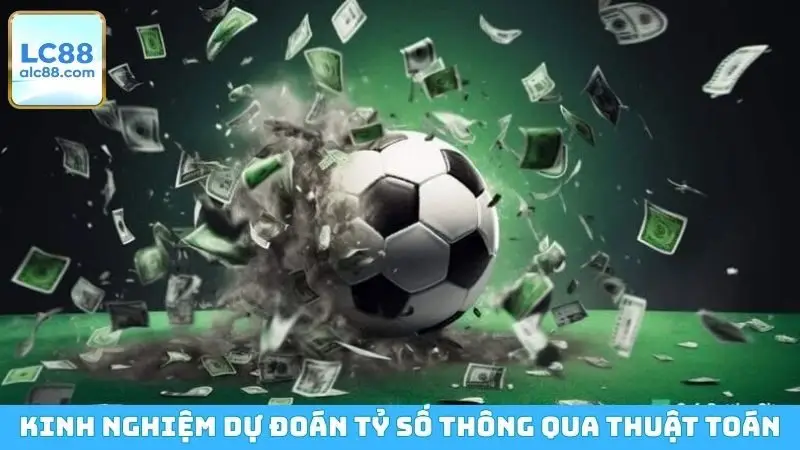 Kinh nghiệm dự đoán tỷ số thông qua các thuật toán