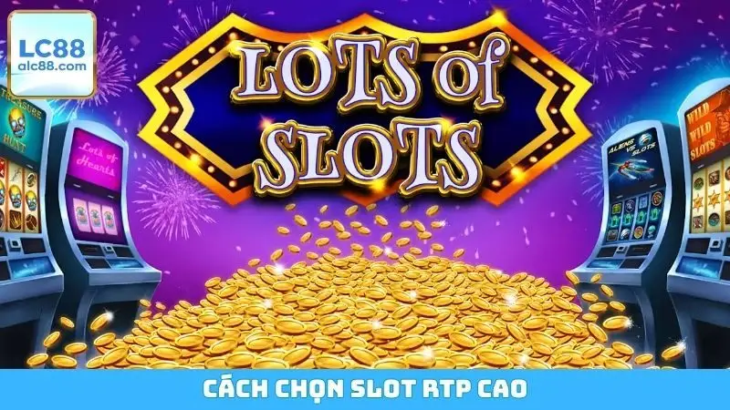 Cách chọn slot RTP cao